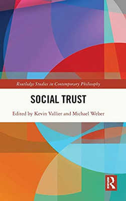 Social Trust: Foundational And Philosophical Issues (Routledge Studies In Contemporary Philosophy)