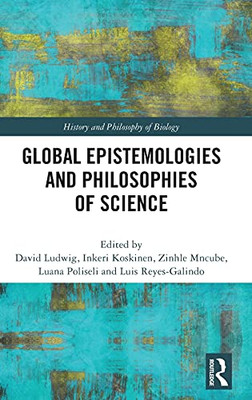 Global Epistemologies And Philosophies Of Science (History And Philosophy Of Biology)