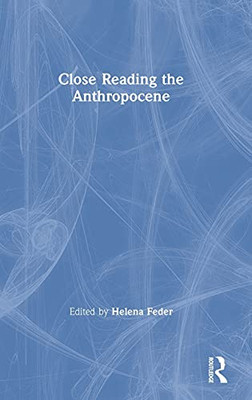 Close Reading The Anthropocene - Hardcover