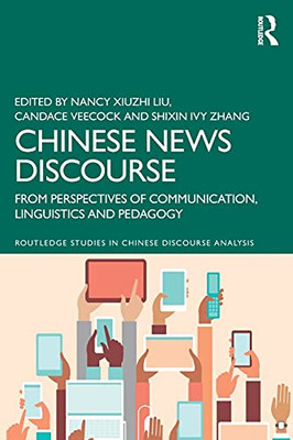 Chinese News Discourse (Routledge Studies In Chinese Discourse Analysis)