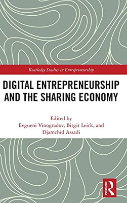 Digital Entrepreneurship And The Sharing Economy (Routledge Studies In Entrepreneurship)