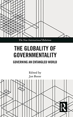 The Globality Of Governmentality: Governing An Entangled World (New International Relations)