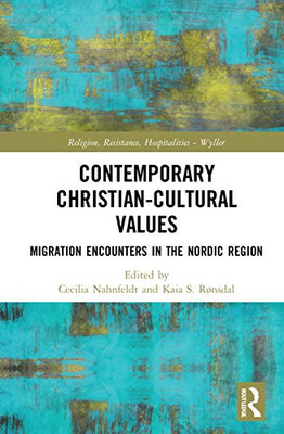 Contemporary Christian-Cultural Values: Migration Encounters In The Nordic Region (Religion, Resistance, Hospitalities)