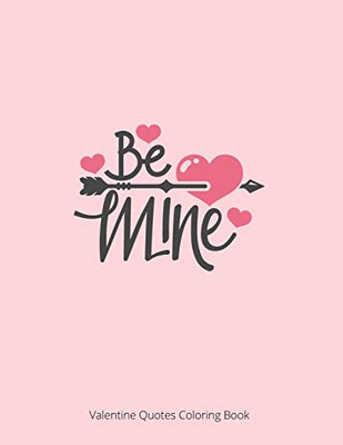 Be Mine Valentine Quotes Coloring Book: St. Valentine's Quotes Coloring Book For Adult