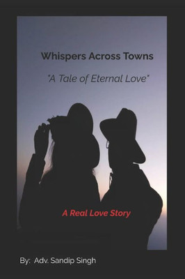 Whispers Across Towns ""A Tale of Eternal Love"": A Real Love Story