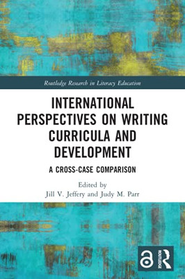 International Perspectives On Writing Curricula And Development (Routledge Research In Literacy Education)