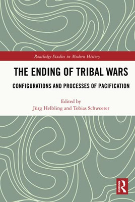 The Ending Of Tribal Wars (Routledge Studies In Modern History)