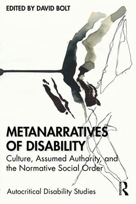 Metanarratives Of Disability (Autocritical Disability Studies)