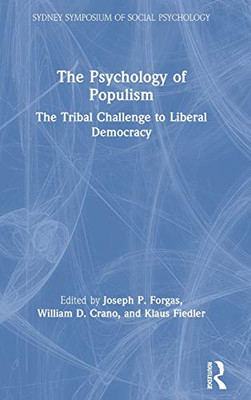 The Psychology Of Populism: The Tribal Challenge To Liberal Democracy (Sydney Symposium Of Social Psychology)
