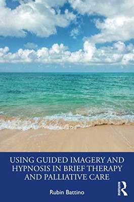 Using Guided Imagery And Hypnosis In Brief Therapy And Palliative Care