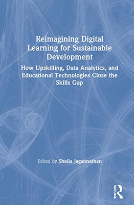 Reimagining Digital Learning For Sustainable Development: How Upskilling, Data Analytics, And Educational Technologies Close The Skills Gap