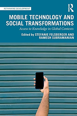 Mobile Technology And Social Transformations (Rethinking Development)