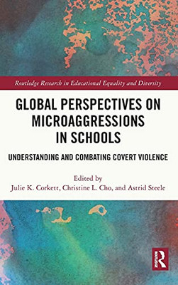 Global Perspectives On Microaggressions In Schools: Understanding And Combating Covert Violence (Routledge Research In Educational Equality And Diversity)