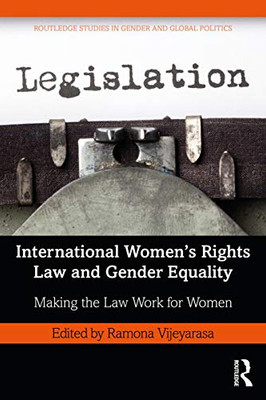 International Women’S Rights Law And Gender Equality: Making The Law Work For Women (Routledge Studies In Gender And Global Politics)