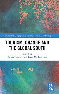 Tourism, Change And The Global South (Contemporary Geographies Of Leisure, Tourism And Mobility)