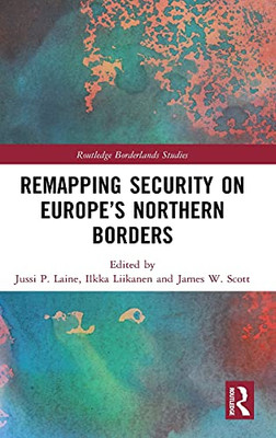 Remapping Security On Europe’S Northern Borders (Routledge Borderlands Studies)