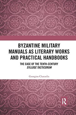 Byzantine Military Manuals As Literary Works And Practical Handbooks: The Case Of The Tenth-Century Sylloge Tacticorum