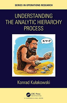 Understanding the Analytic Hierarchy Process (Chapman & Hall/CRC Series in Operations Research)