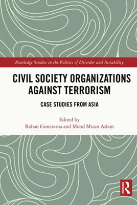 Civil Society Organizations Against Terrorism (Routledge Studies In The Politics Of Disorder And Instability)