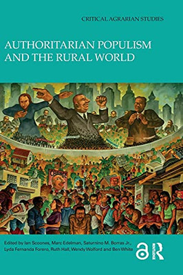 Authoritarian Populism And The Rural World (Critical Agrarian Studies)