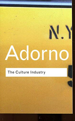 The Culture Industry: Selected Essays On Mass Culture (Routledge Classics)