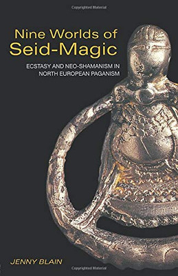 Nine Worlds Of Seid-Magic: Ecstasy And Neo-Shamanism In North European Paganism