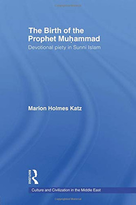 The Birth Of The Prophet Muhammad (Culture And Civilization In The Middle East)