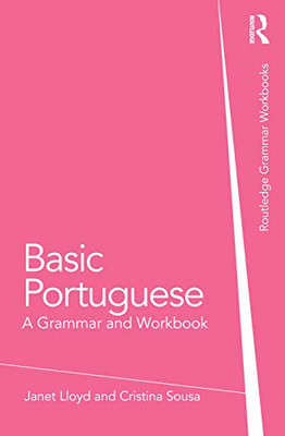 Basic Portuguese: A Grammar And Workbook (Routledge Grammar Workbooks)