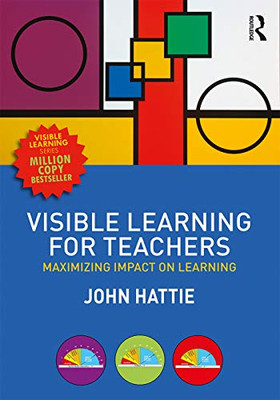 Visible Learning For Teachers: Maximizing Impact On Learning