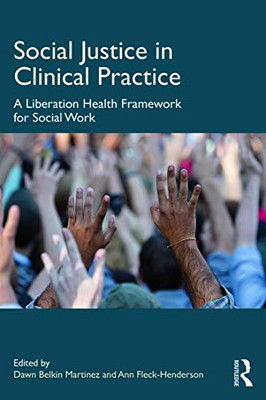 Social Justice In Clinical Practice: A Liberation Health Framework For Social Work