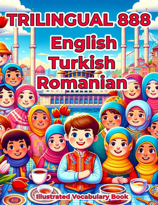 Trilingual 888 English Turkish Romanian Illustrated Vocabulary Book: Colorful Edition