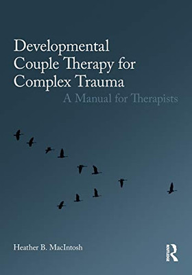 Developmental Couple Therapy For Complex Trauma: A Manual For Therapists