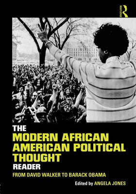 The Modern African American Political Thought Reader: From David Walker To Barack Obama