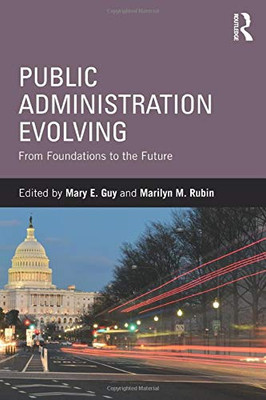 Public Administration Evolving: From Foundations To The Future