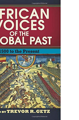 African Voices Of The Global Past: 1500 To The Present