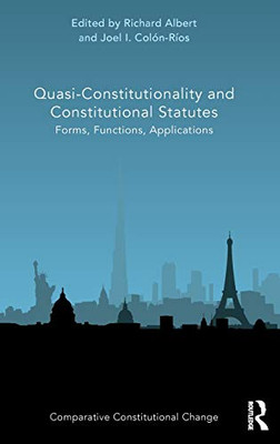 Quasi-Constitutionality And Constitutional Statutes: Forms, Functions, Applications (Comparative Constitutional Change)