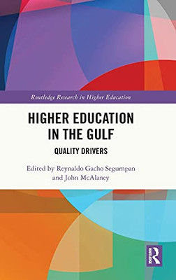 Higher Education In The Gulf: Quality Drivers (Routledge Research In Higher Education)