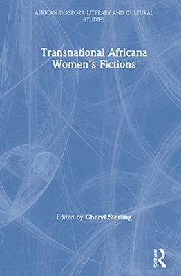 Transnational Africana Women?çös Fictions (Routledge African Diaspora Literary And Cultural Studies)