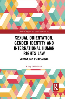 Sexual Orientation, Gender Identity And International Human Rights Law (Human Rights And International Law)