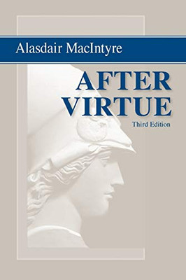 After Virtue: A Study in Moral Theory, Third Edition