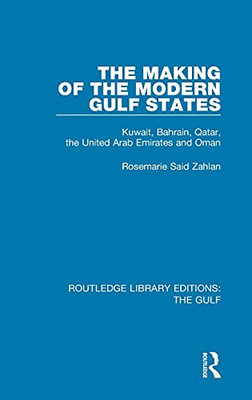 The Making Of The Modern Gulf States: Kuwait, Bahrain, Qatar, The United Arab Emirates And Oman (Routledge Library Editions: The Gulf)