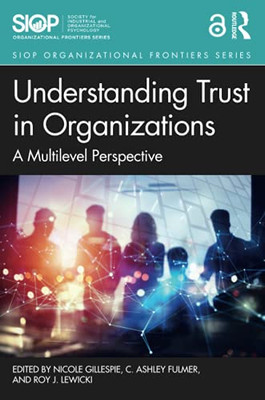 Understanding Trust In Organizations (Siop Organizational Frontiers Series)