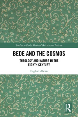 Bede And The Cosmos (Studies In Early Medieval Britain And Ireland)