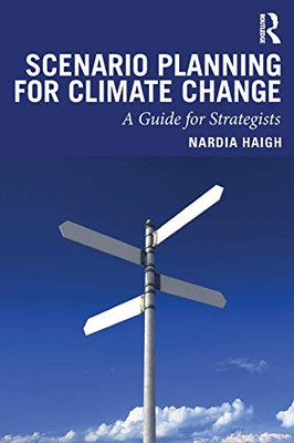 Scenario Planning For Climate Change: A Guide For Strategists