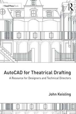 Autocad For Theatrical Drafting: A Resource For Designers And Technical Directors