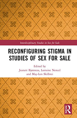 Reconfiguring Stigma In Studies Of Sex For Sale (Interdisciplinary Studies In Sex For Sale)