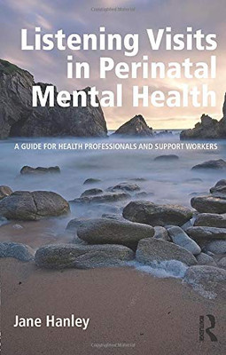 Listening Visits In Perinatal Mental Health: A Guide For Health Professionals And Support Workers