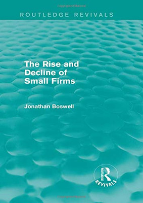 The Rise And Decline Of Small Firms (Routledge Revivals)