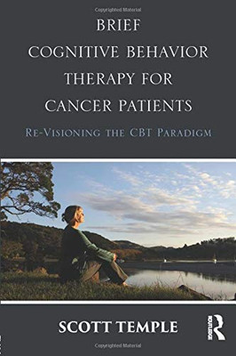 Brief Cognitive Behavior Therapy For Cancer Patients: Re-Visioning The Cbt Paradigm