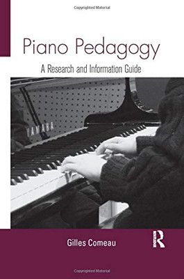 Piano Pedagogy: A Research And Information Guide (Routledge Music Bibliographies)